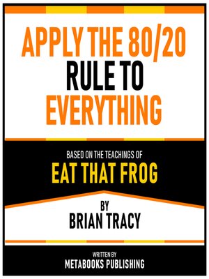cover image of Apply the 80/20 Rule to Everything--Based On the Teachings of Eat That Frog by Brian Tracy